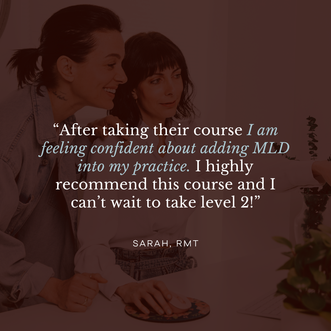 “After taking their course I am feeling confident about adding MLD into my practice. I highly recommend this course and I can’t wait to take level 2!” - Sarah, RMT