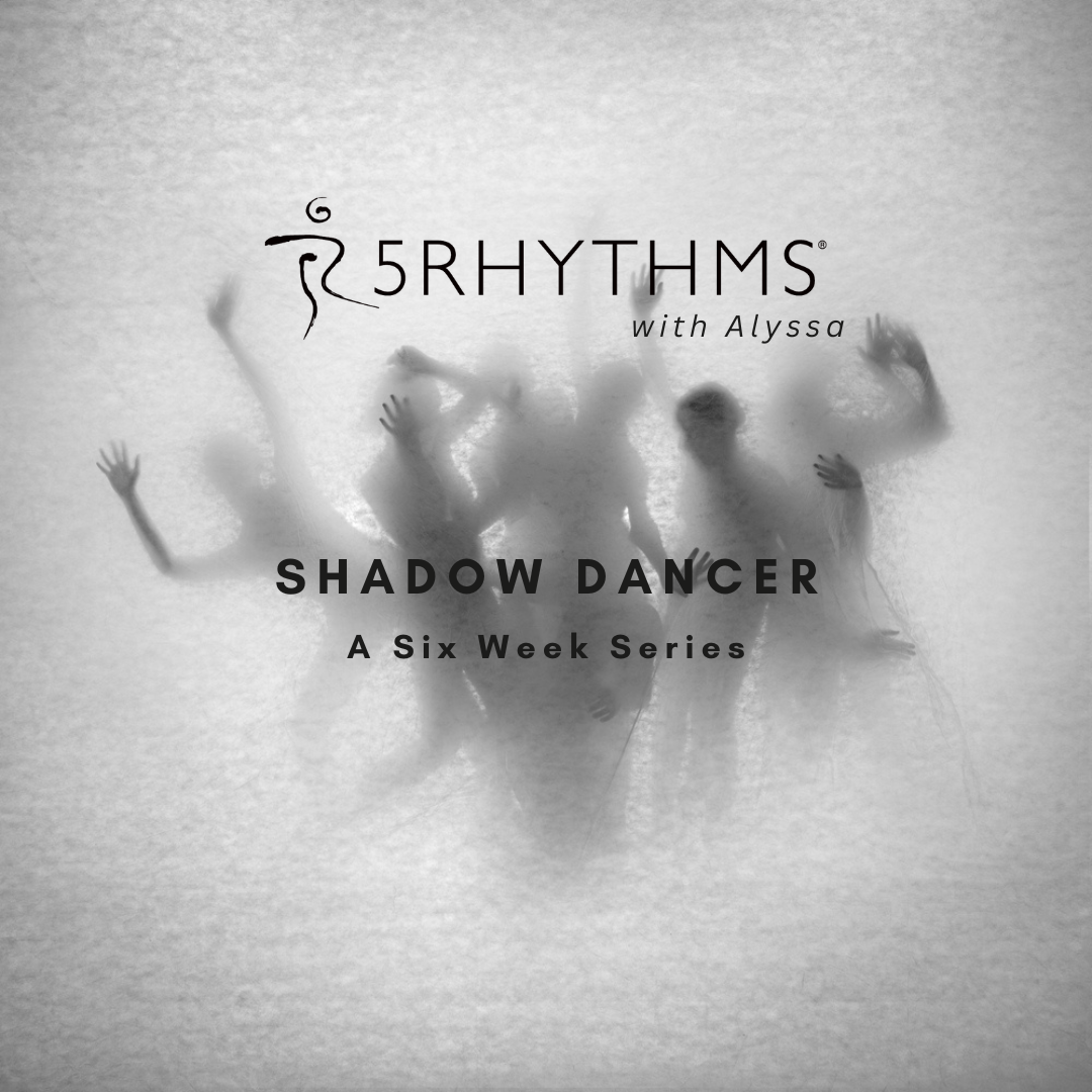 Shadow Dancer: 6-Week 5Rhythms Series
