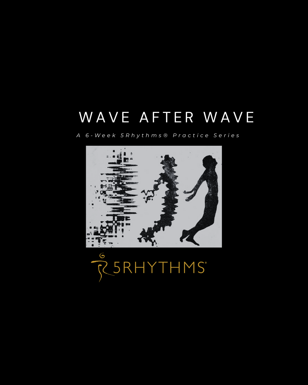 Wave After Wave : A 6-Week 5Rhythms® Practice Series