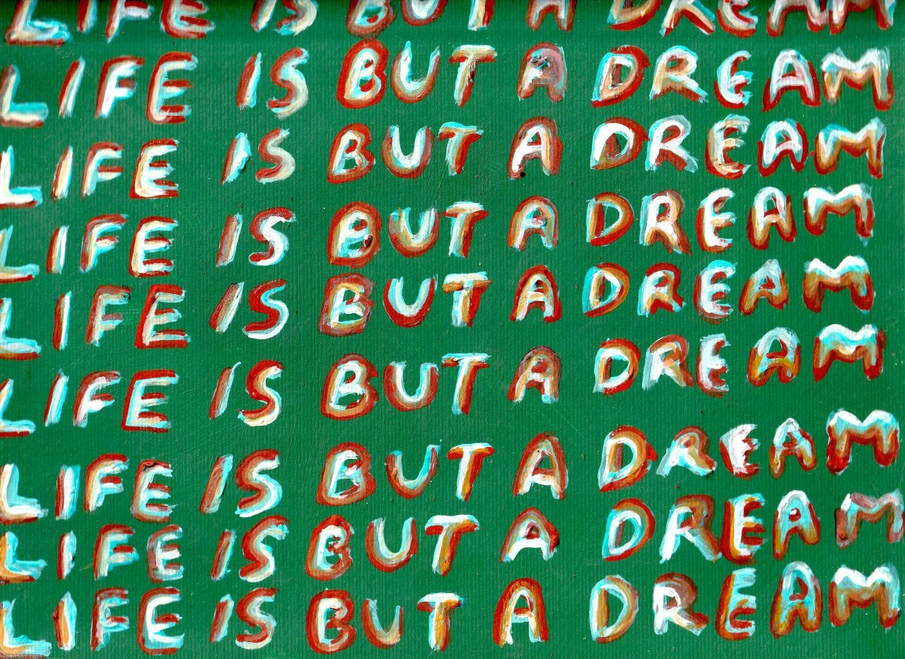 "Life is But a Dream"