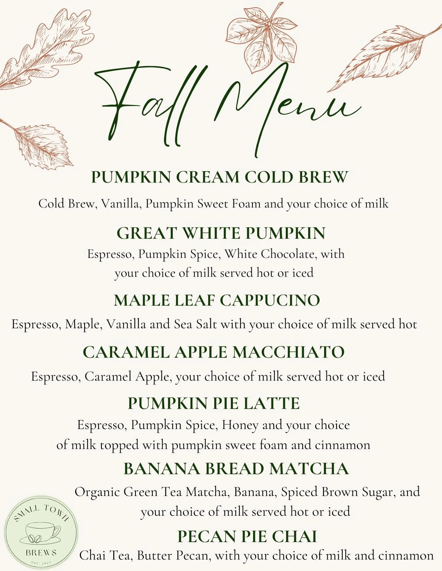 Good Morning Small Town Brews Family! 

Our Fall Menu is now live, packed with delicious drinks that can be crafted into your favorite hot, iced, or frozen coffee beverages - just chat with your barista to create the ultimate fall combination! 🍂🍎🍁