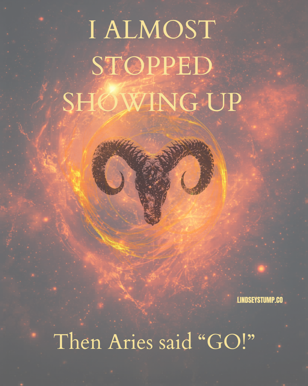 I Almost Stopped Showing Up… And Then Aries Said “Go”