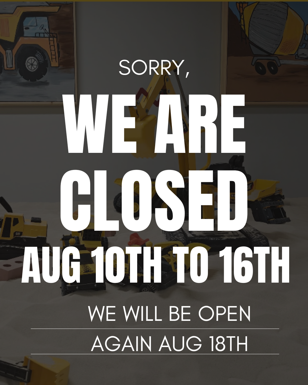 Closed August 11 till August 17th