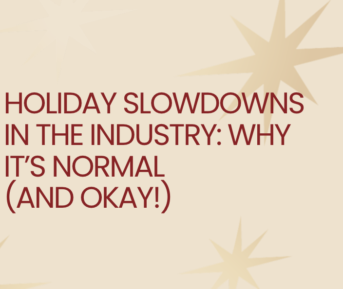Holiday Slowdowns in the Industry: Why It’s Normal (and Okay!)
