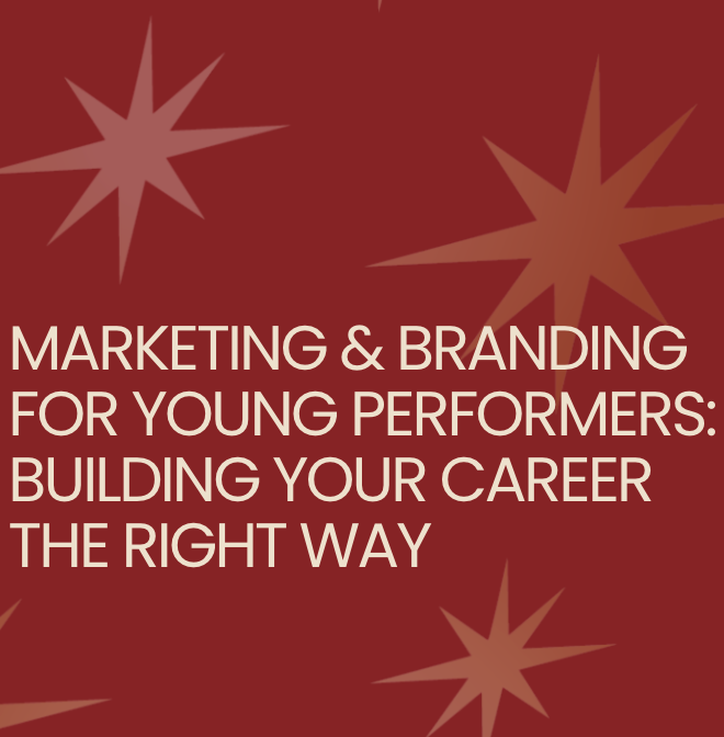 Marketing &amp; Branding for Young Performers: Building Your Career the Right Way