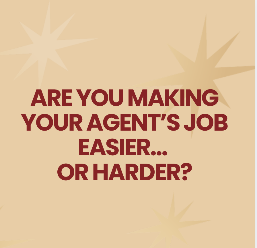 Are You Making Your Agent’s Job Easier… or Harder?