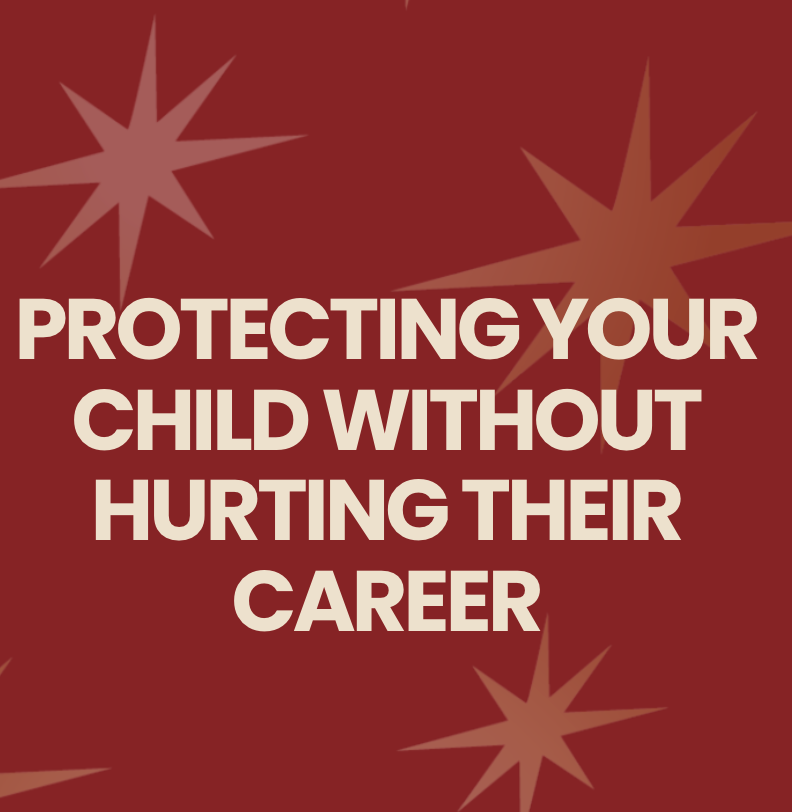 Protecting Your Child Without Hurting Their Career