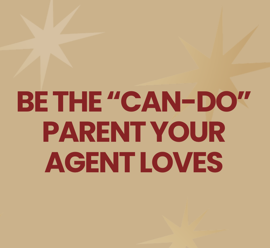 Be the “Can-Do” Parent Your Agent Loves