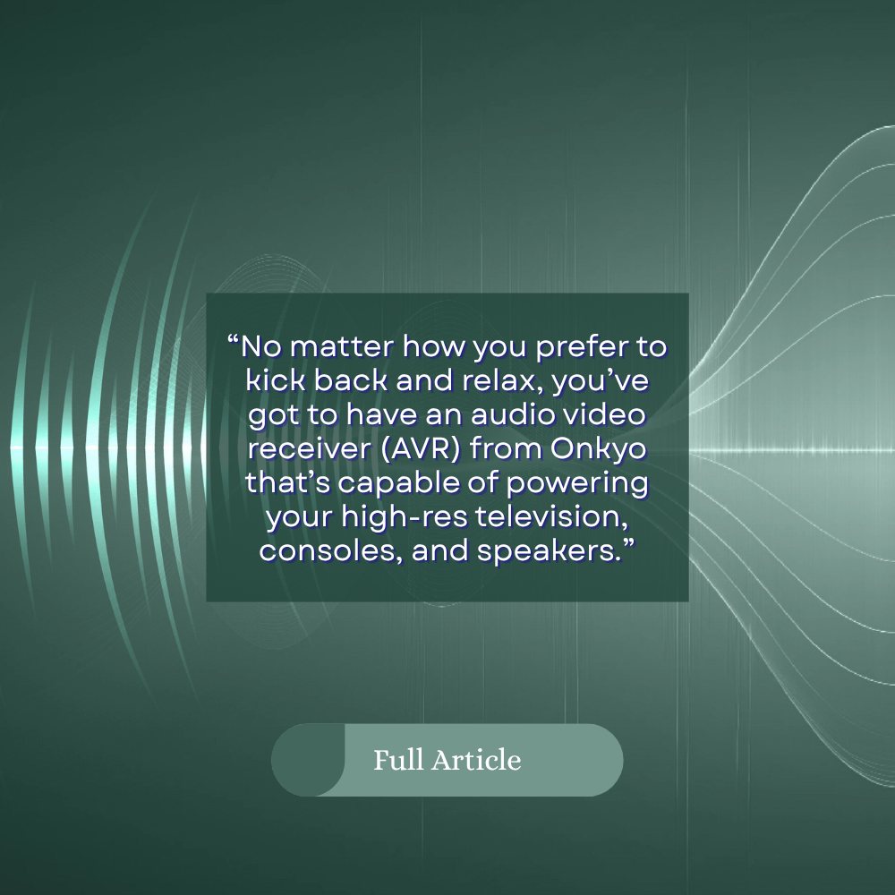 Article pull quote reading, "No matter how you prefer to kick back and relax, you've got to have an audio video receiver..." continued via link