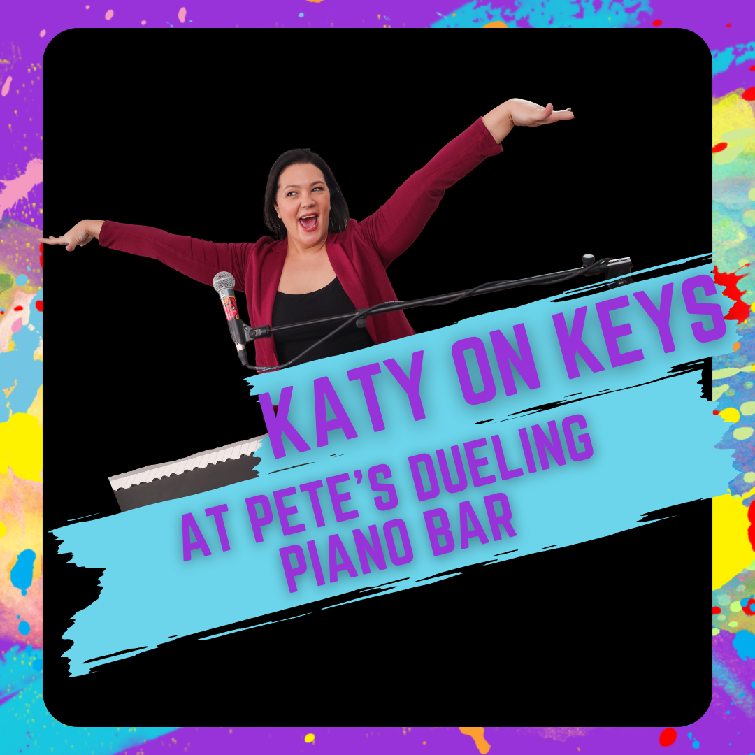 Katy on Keys at Pete's Dueling Piano Bar 8 PM
