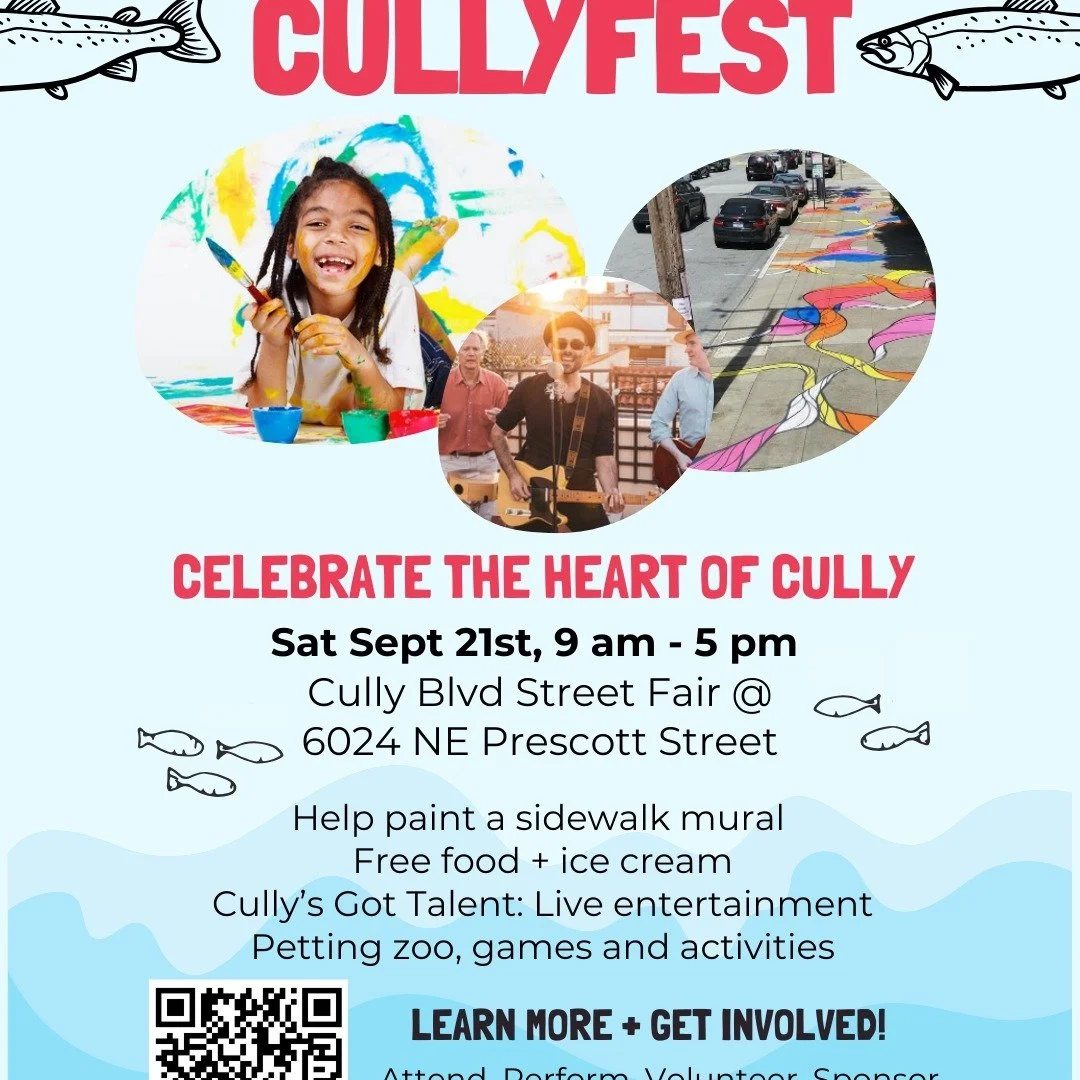 COMING SOON: CullyFest!
Saturday, September 21, 9 am - 5 pm
Cully Blvd Street Closure @ the 5 Corners (6025 NE Prescott Street)

CELEBRATE THE HEART OF CULLY
=== Join us for family-friendly activities:
&gt; Help paint a sidewalk mural
&gt; Free food 
