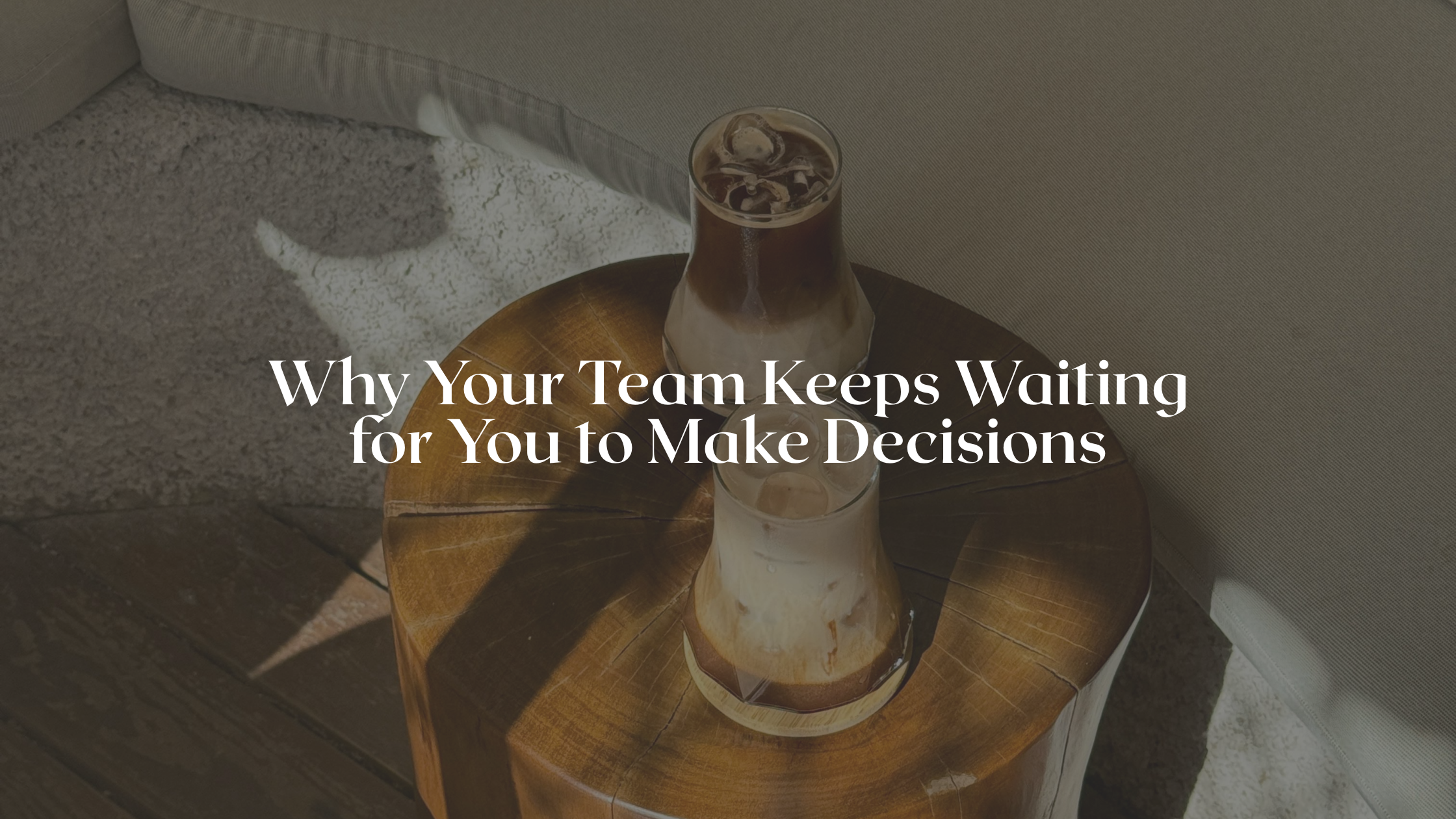 Why Your Team Keeps Waiting for You to Make Decisions