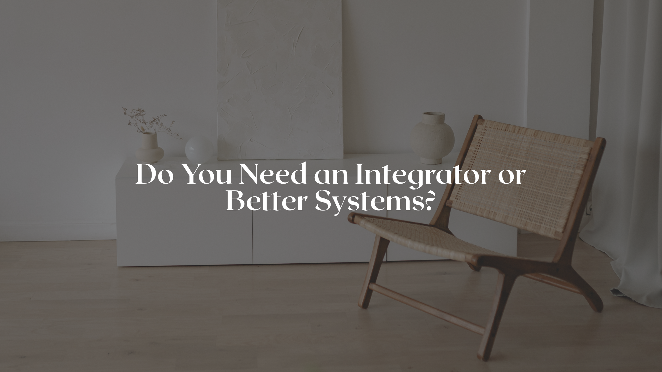 Do You Need an Integrator or Better Systems?