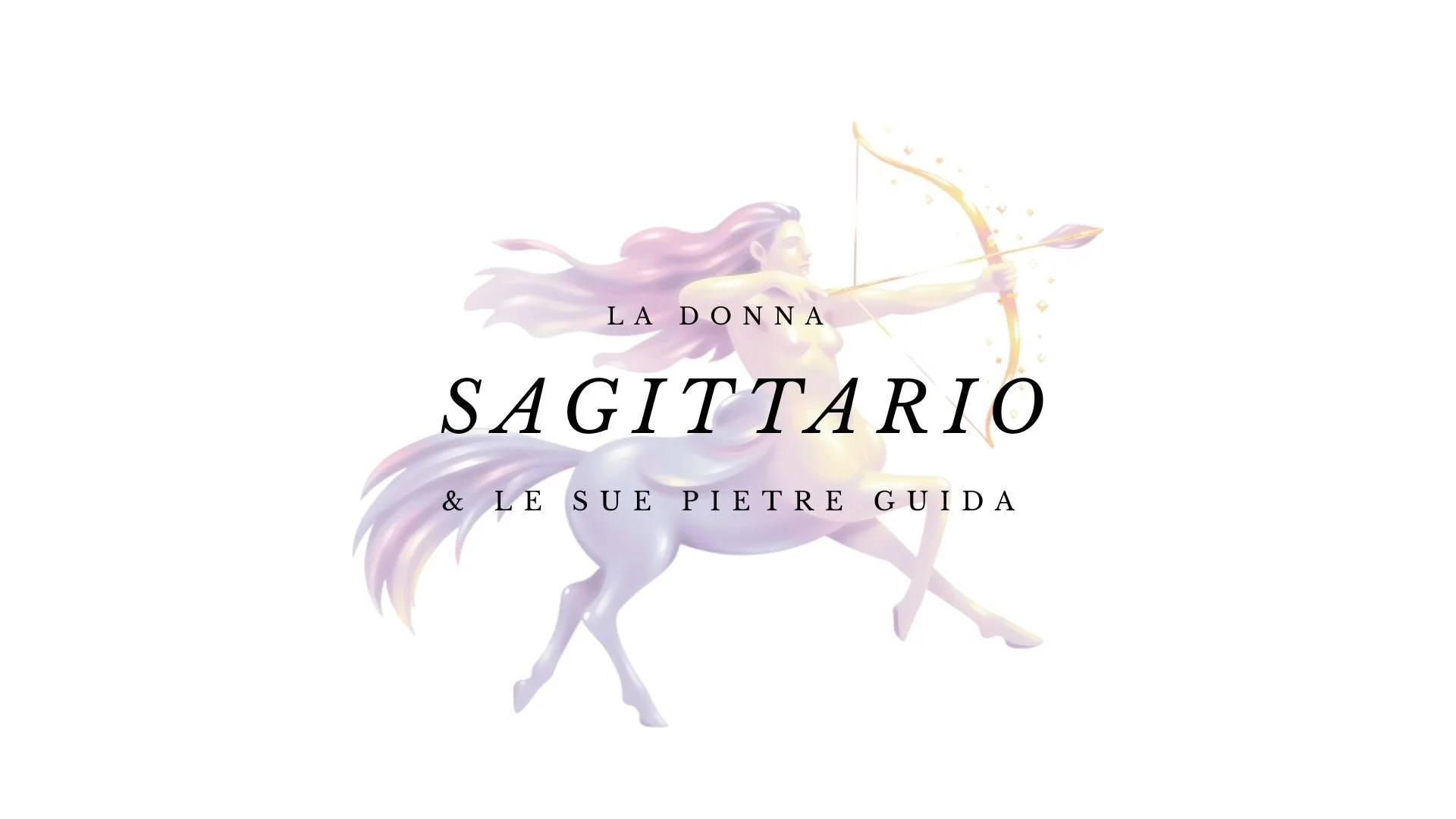 La Donna Sagittario &amp; le sue pietre guida