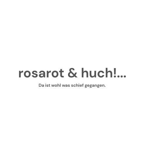 Schriftzug mit den Worten 'rosarot & huch!... Da ist wohl was schief gegangen.'