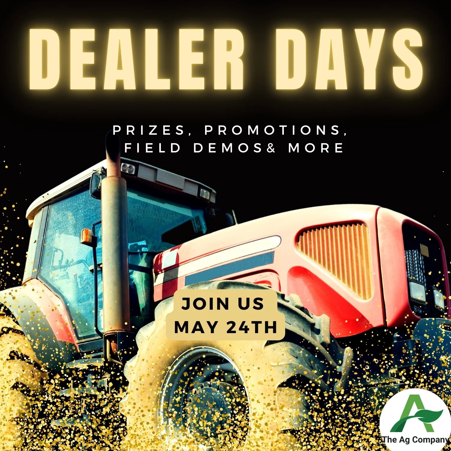 Promotional poster for "Dealer Days" featuring a tractor, sparkles, and text about prizes, promotions, and field demos. Event date May 24th, by The Ag Company.