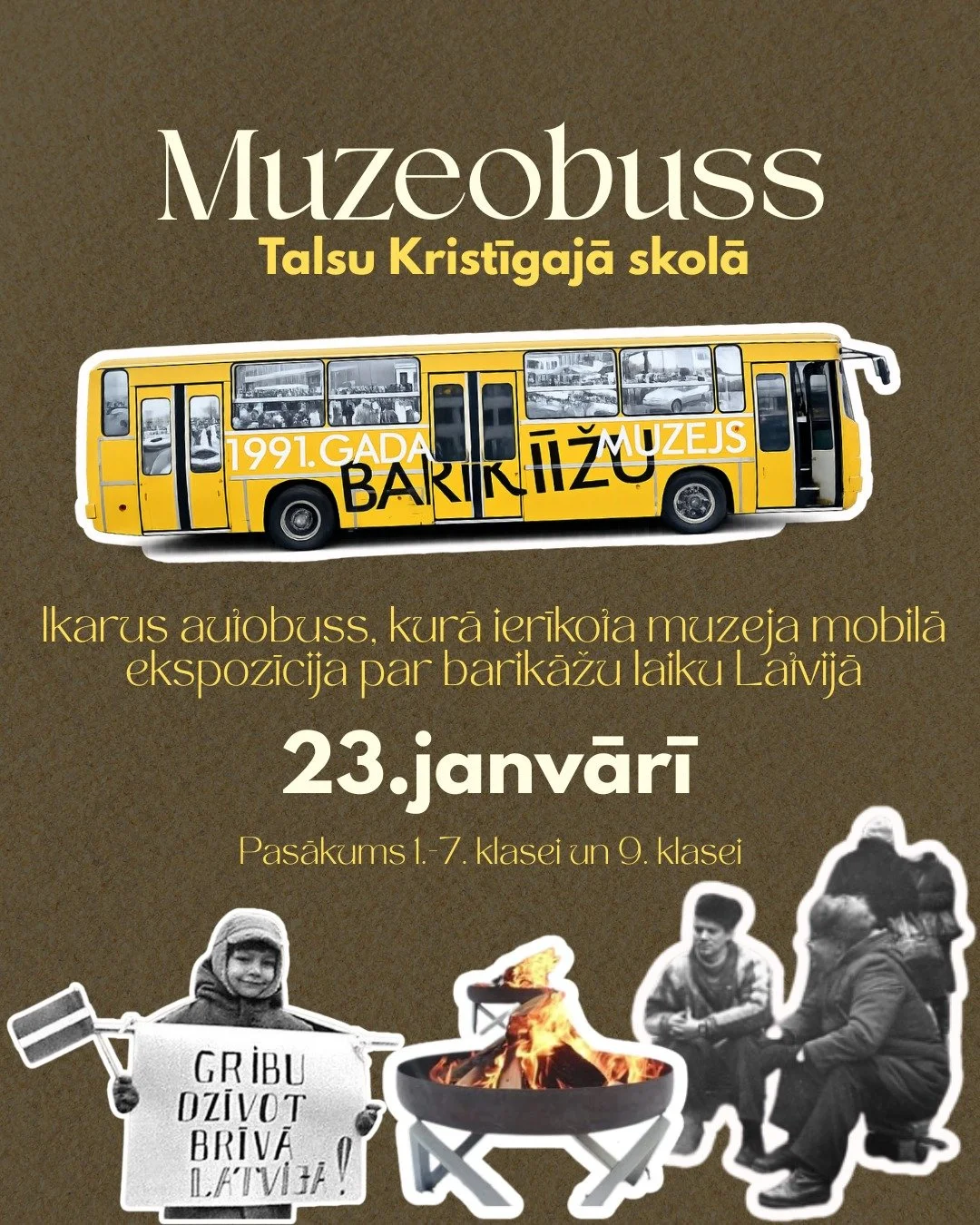 🚌 Muzeobuss Talsu Kristīgajā skolā

23. janvārī mūsu skolā viesosies Muzeobuss &ndash; īpa&scaron;s Ikarus autobuss, kurā izveidota mobilā muzeja ekspozīcija par 1991. gada barikāžu laiku Latvijā.

Skolēniem būs iespēja ne tikai uzzināt vēstures fak