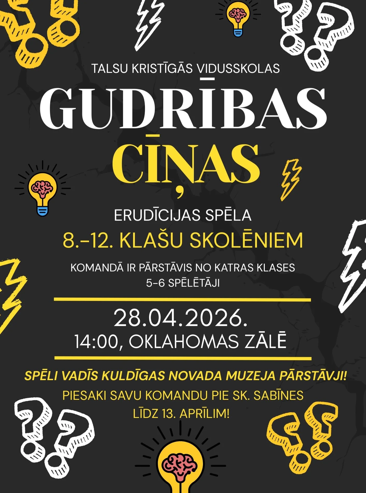 🧠 GUDRĪBAS CĪŅAS 2026 🧠

Hei, Talsu Kristīgās vidusskolas 8.&ndash;12. kla&scaron;u skolēn! 👀

&Scaron;is ir pasākums tie&scaron;i TEV!

📚 Aicinām piedalīties aizraujo&scaron;ā erudīcijas spēlē, kur varēsi pārbaudīt savas zinā&scaron;anas, loģiku