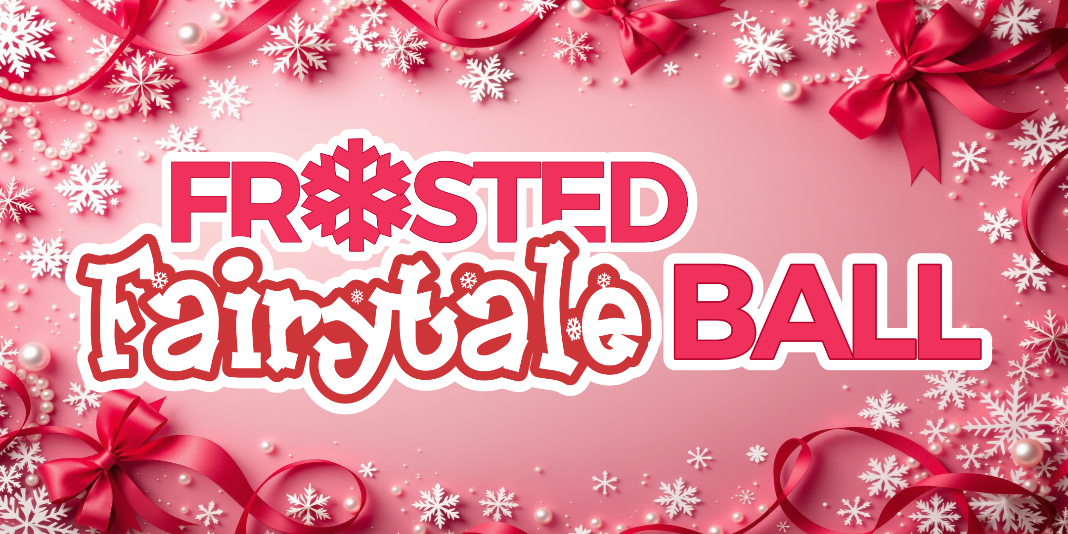 Pink background with red bows, white snowflakes, and pearl-like beads surrounding the text 'FROSTED fairy tale BALL' in red and white lettering with snowflake motifs.