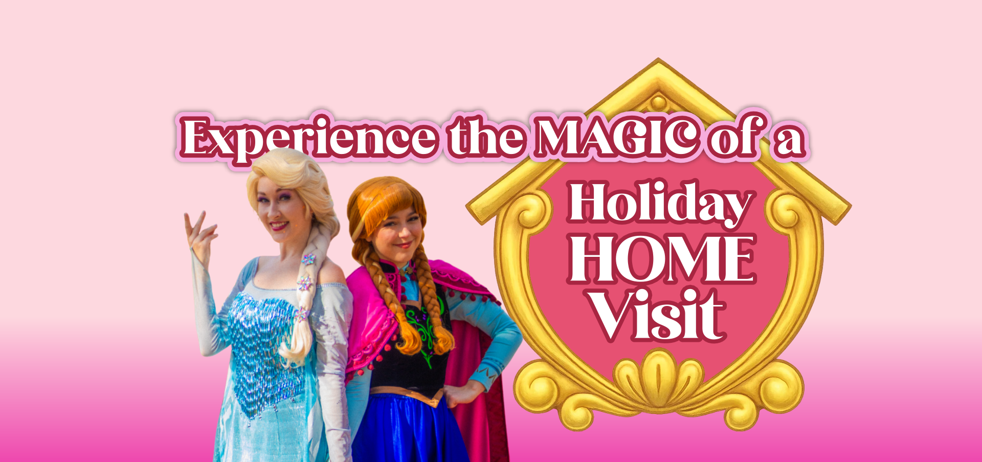 Two women dressed as characters from Frozen, with a pink background and gold frame with text about a holiday home visit experience.