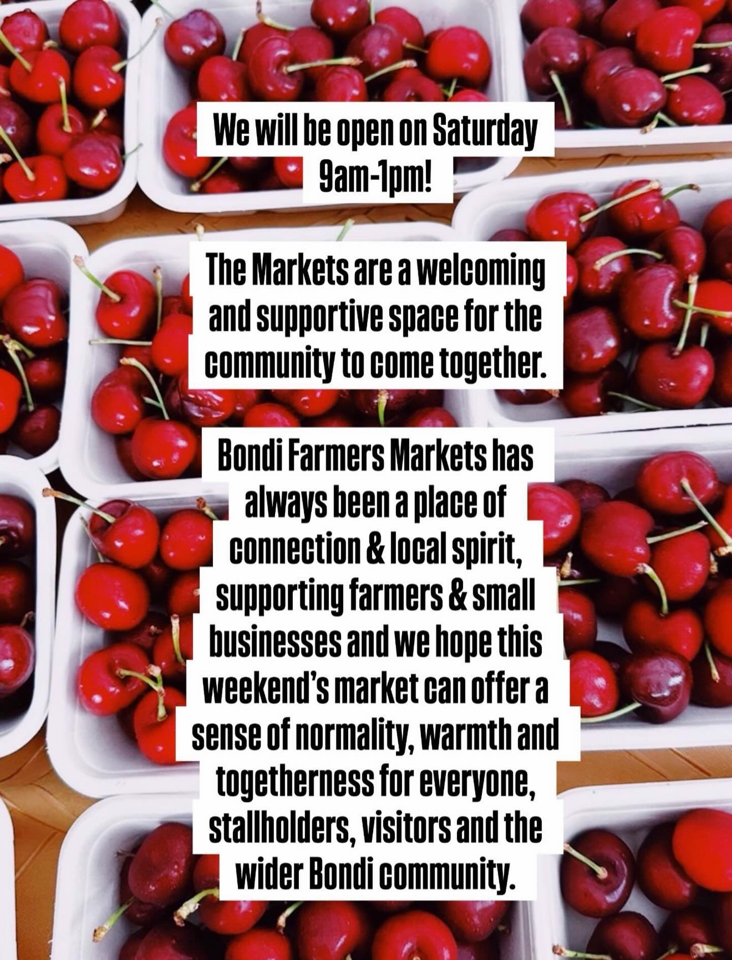 We will be open on Saturday! 🍒

The Markets is a welcoming and supportive space for the community to come together.

Bondi Farmers Markets has always been a place of connection and local spirit, supporting farmers and small businesses and we hope th