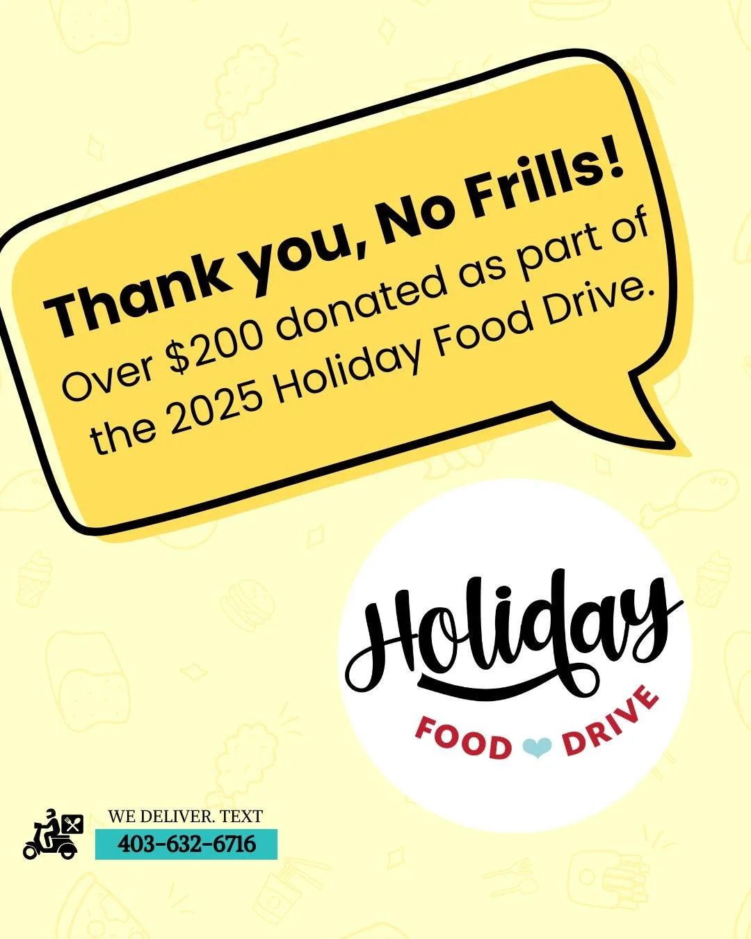 We are incredibly grateful to everyone who supported the 2025 Holiday Food Drive organized by No Frills. Thanks to your generosity, $233.79 was raised during the campaign!

No matter the donation amount, your contributions make a real difference in h