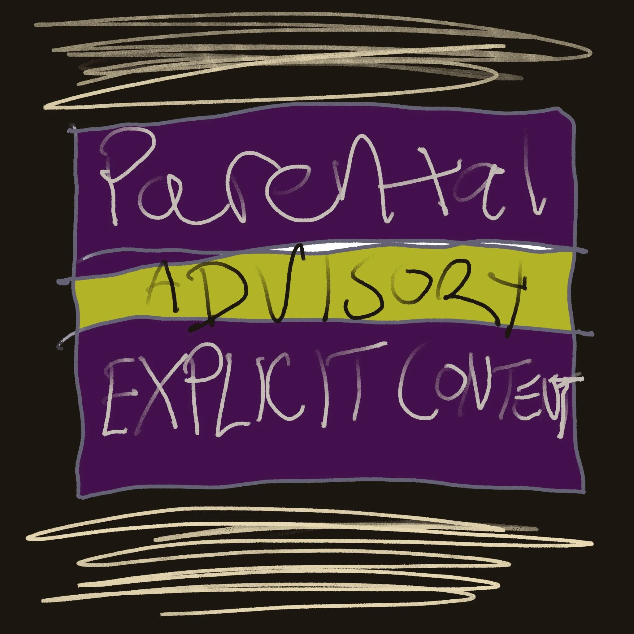 Hand-drawn sign with purple and yellow background, featuring the words "Parental Advisory Explicit Content" written in pink and black, with scribbles above and below.