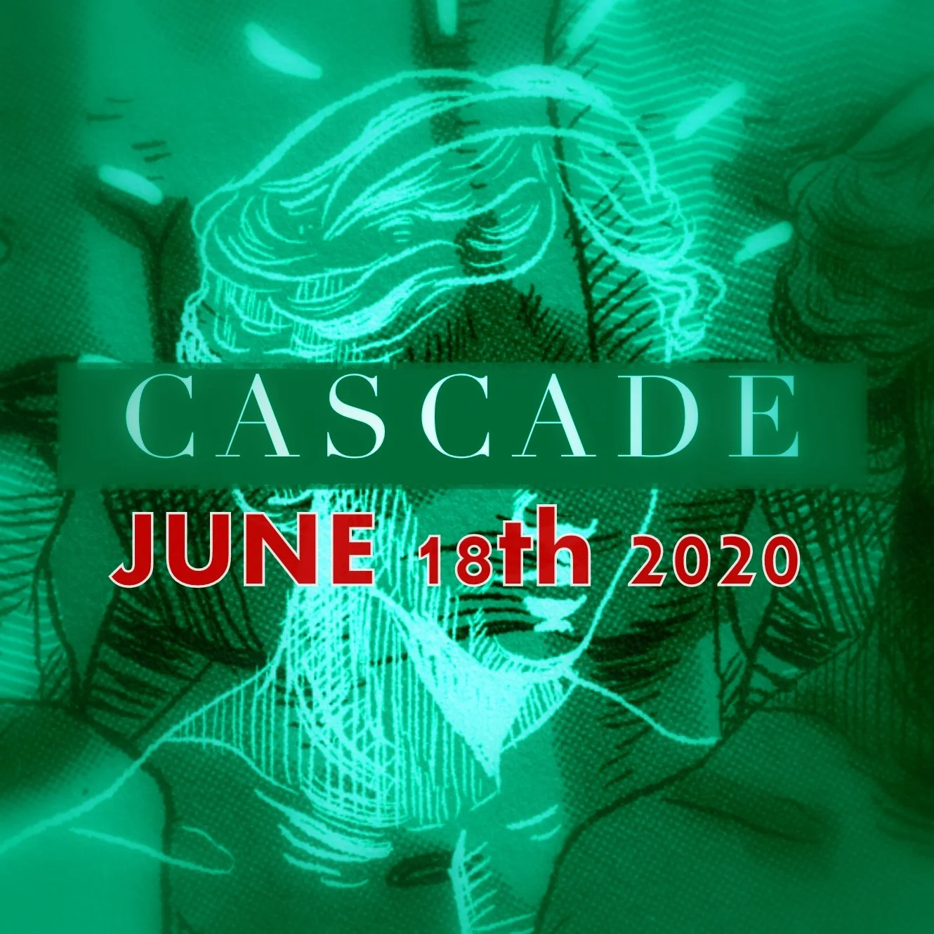 A promotional graphic for an event called Cascade, scheduled for June 18th, 2020. The background features a stylized, neon-like drawing of a person's face with flowing hair, set against a greenish tone.