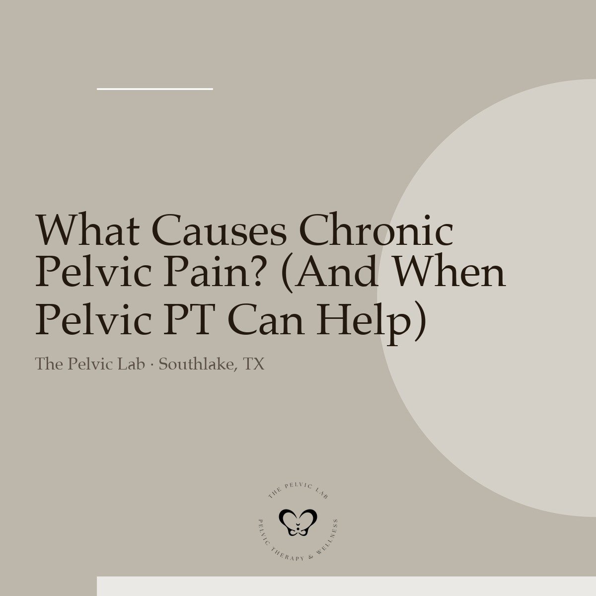 What Causes Chronic Pelvic Pain? (And When Pelvic PT Can Help)