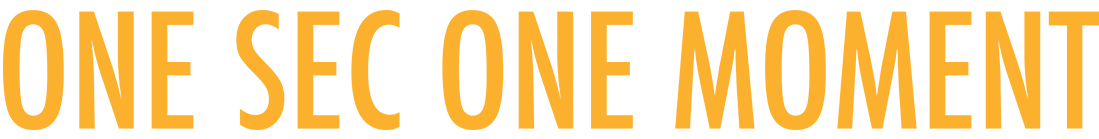 Text reads "ONE SEC ONE MOMENT" in bold yellow letters on a black background.
