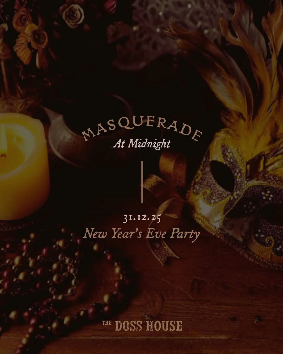 You&rsquo;ve been waiting&hellip; and now it&rsquo;s here.
Masquerade at Midnight &ndash; New Year&rsquo;s Eve Party at The Doss House.

Descend underground for a night of mystery, music and masked intrigue. A candlelit celebration where elegance mee