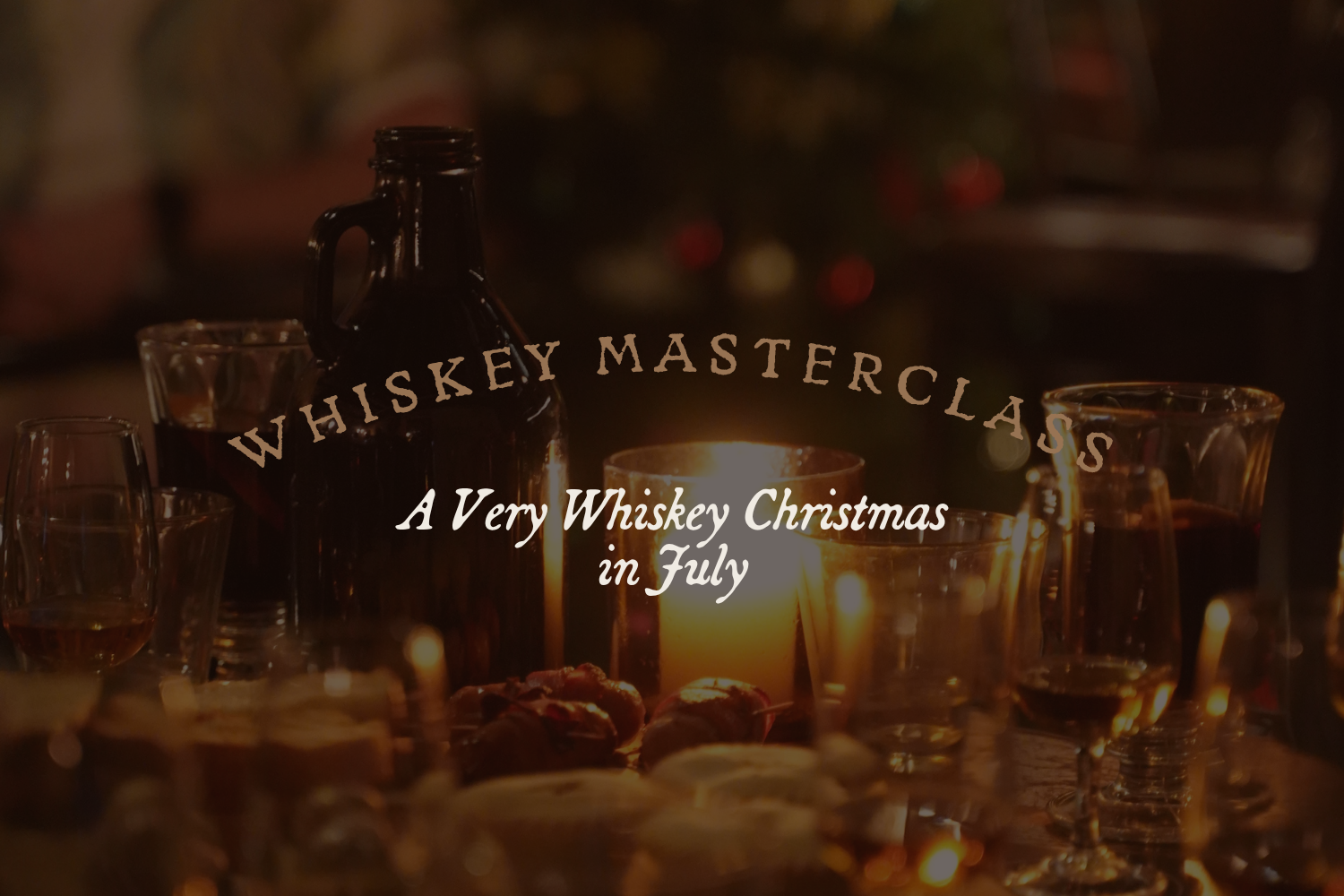 A Very Whiskey Christmas in July: A festive Whiskey Masterclass