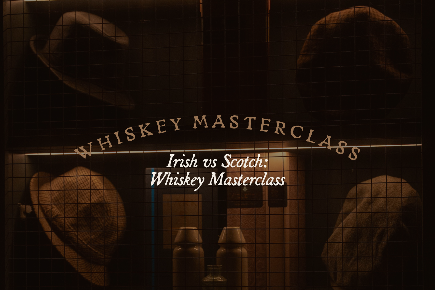 Irish VS Scotch: Whiskey Masterclass