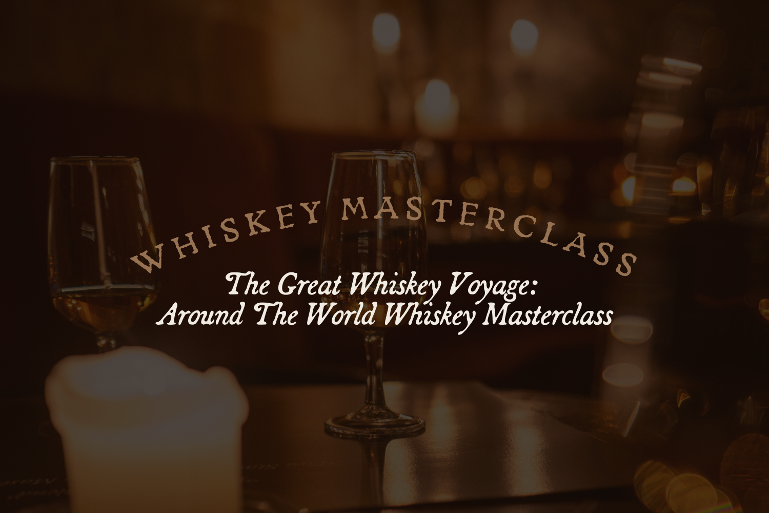 The Great Whiskey Voyage: Around The World Whiskey Masterclass