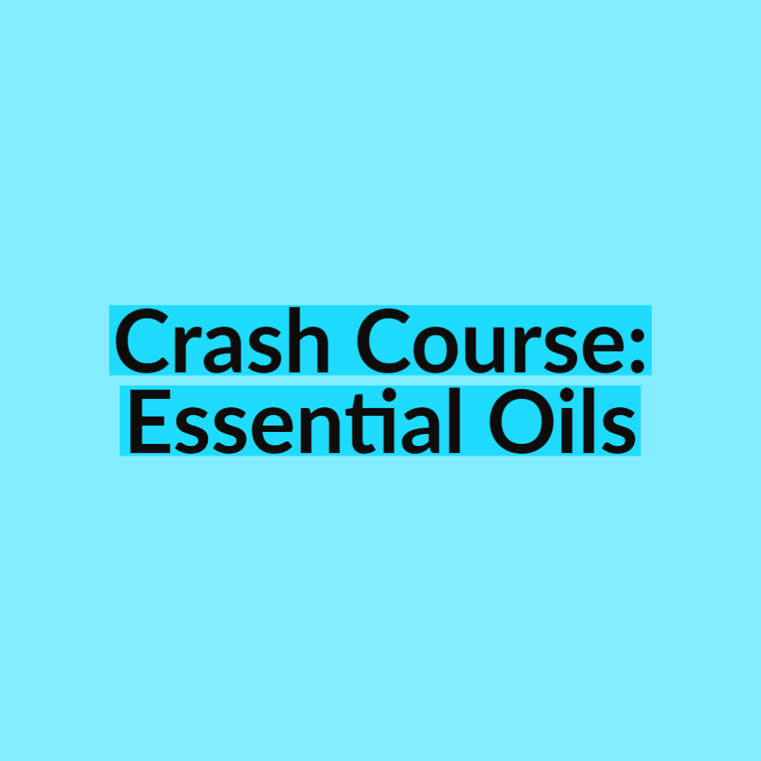 Essential Oil Crash Course
