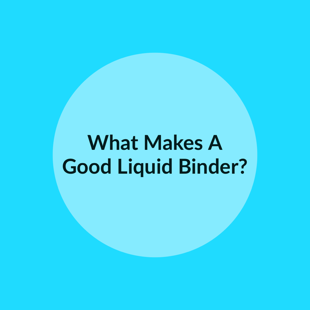 What Makes a Good Liquid Binder?