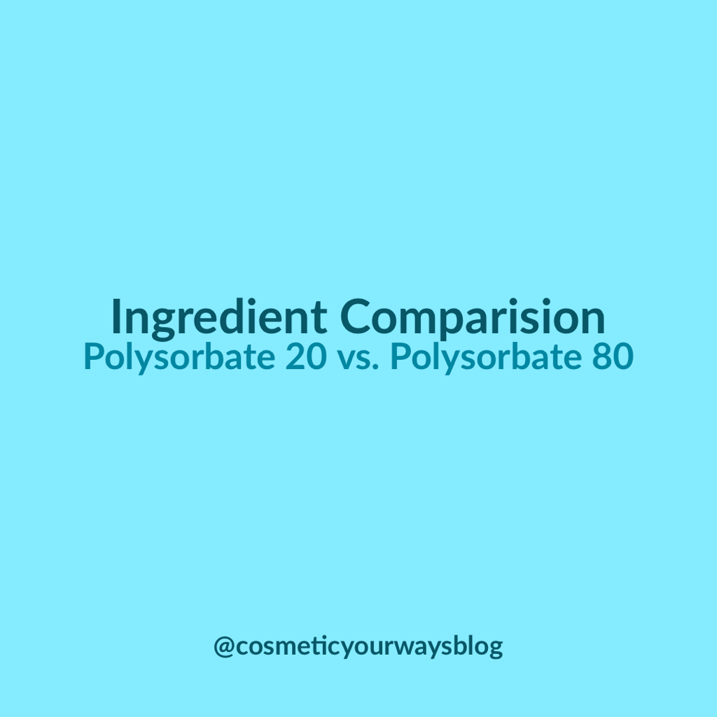Ingredient Comparison: Polysorbate 20 and Polysorbate 80
