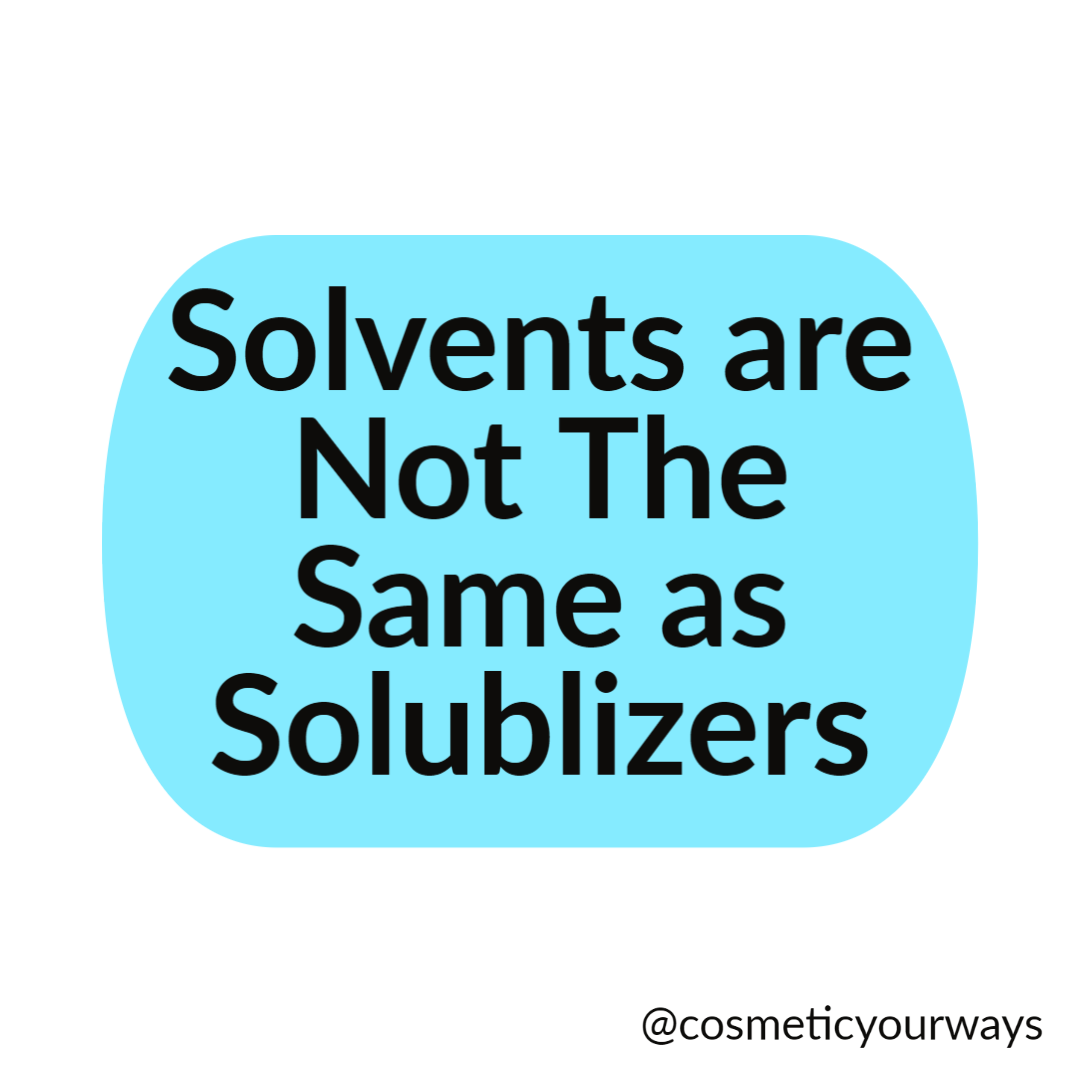Solvents are not the Same as solubilizers 