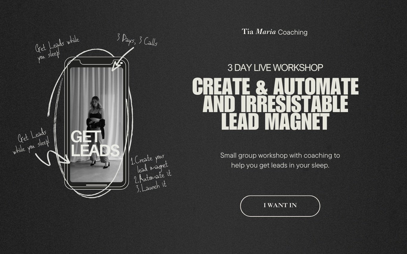 A dark promotional graphic for a 3-day live workshop titled "Create & Automate and Irresistable Lead Magnet" by Tia Maria Coaching. It features a smartphone outline with a photo of a woman on stage, and handwritten notes pointing to the phone, including "Get Leads while you sleep," "3 Pays, 3 Calls," and steps to create, automate, and launch a lead magnet. The text on the right describes the workshop as a small group coaching to help generate leads in sleep, with a button labeled "I Want In."