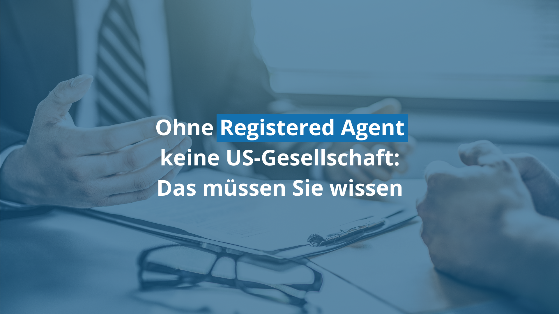 Registered Agent in den USA – Was ist das und brauche ich einen?