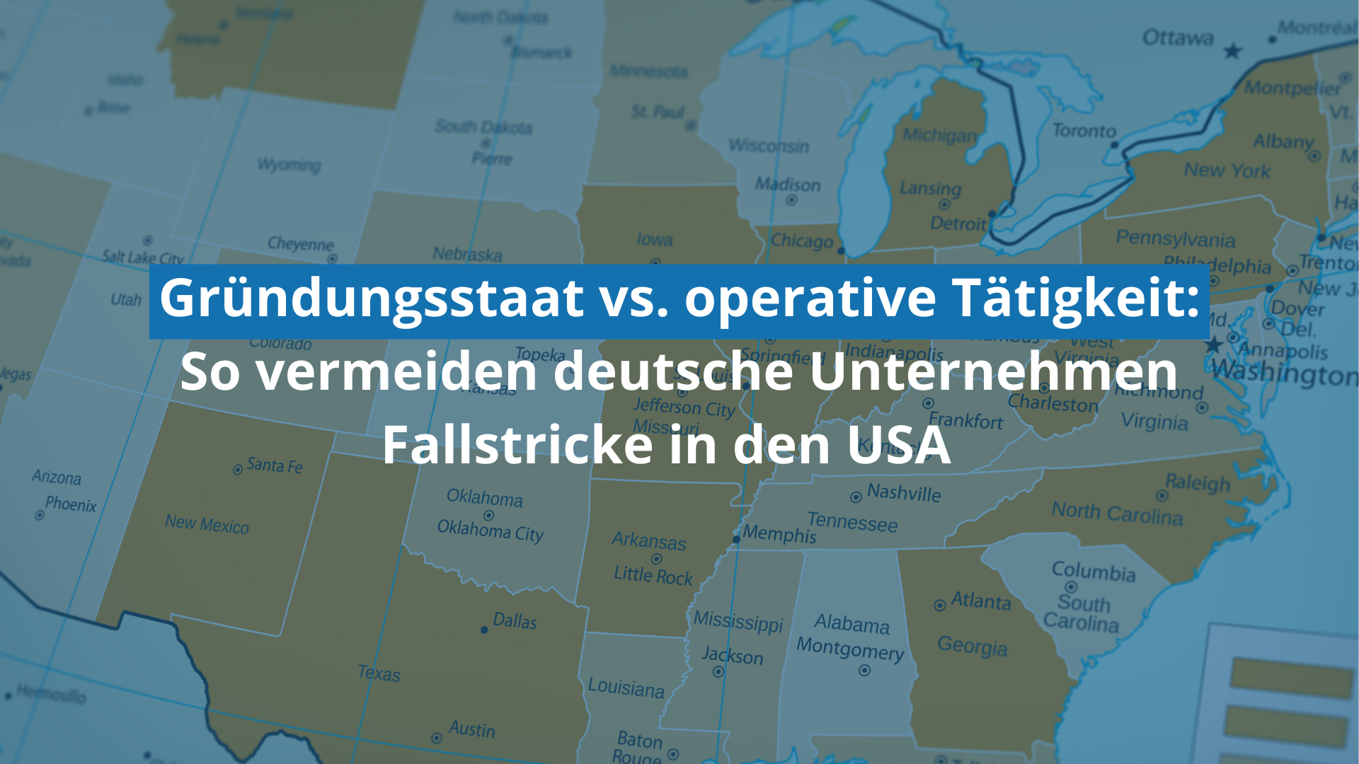 USA: Operative Präsenz vs. Gründungsstaat – was deutsche Unternehmen wissen müssen