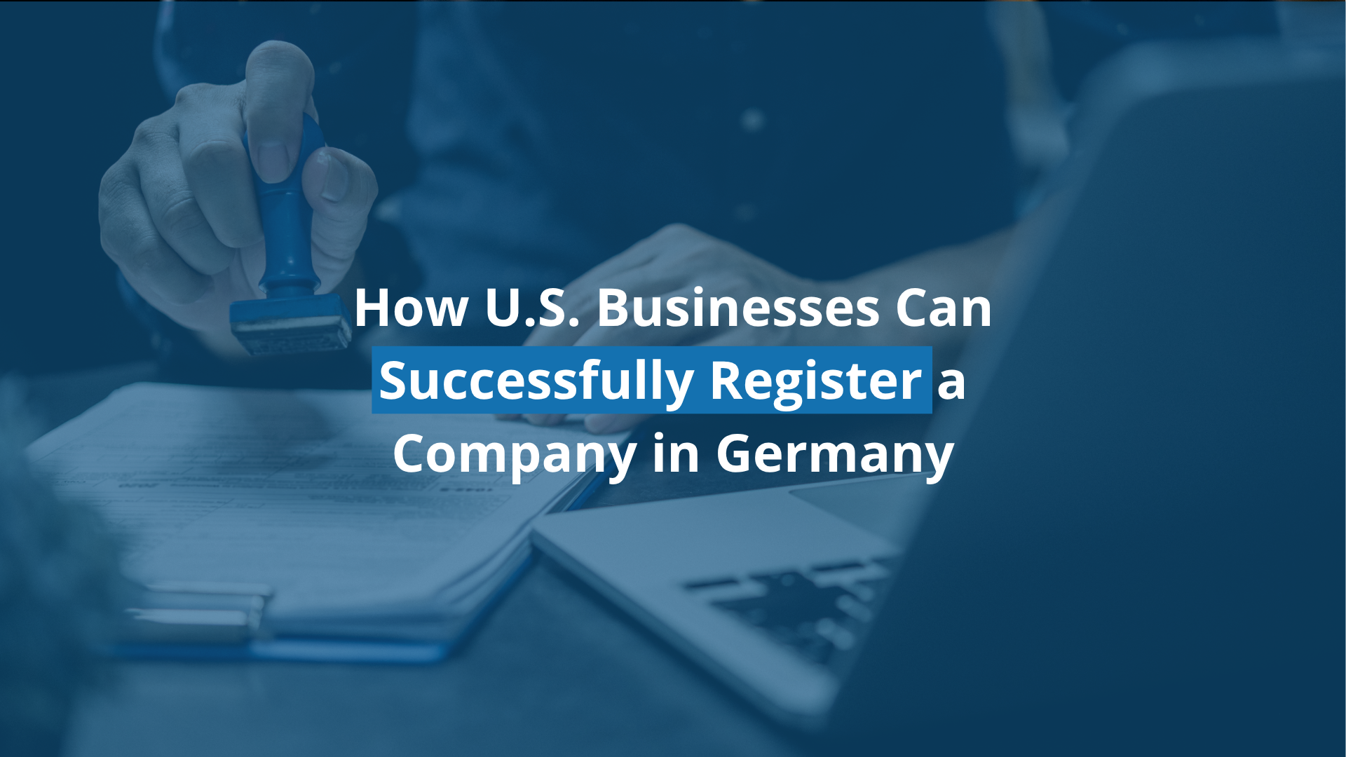 Company Registration in Germany: A Practical Guide for U.S. Businesses