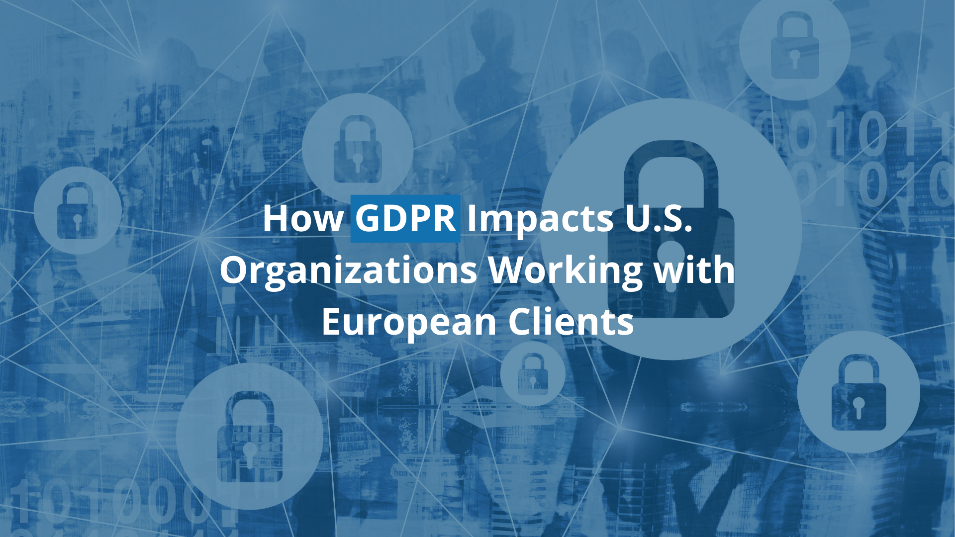 What Is GDPR and Why Should U.S. Companies Care?
