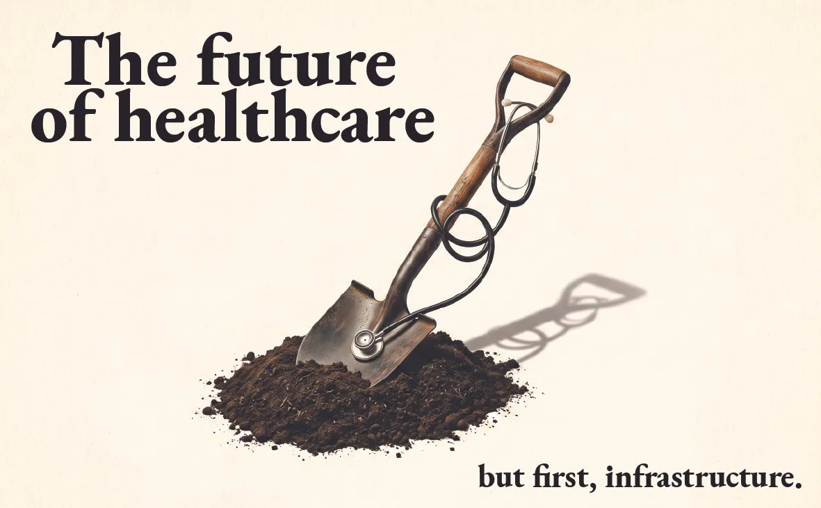 The Future of Healthcare, but First, Infrastructure