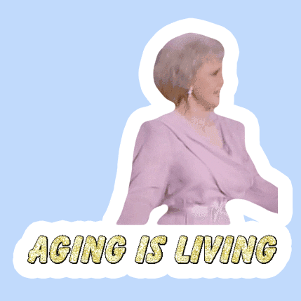 22268_Aging-is-living_original.gif
