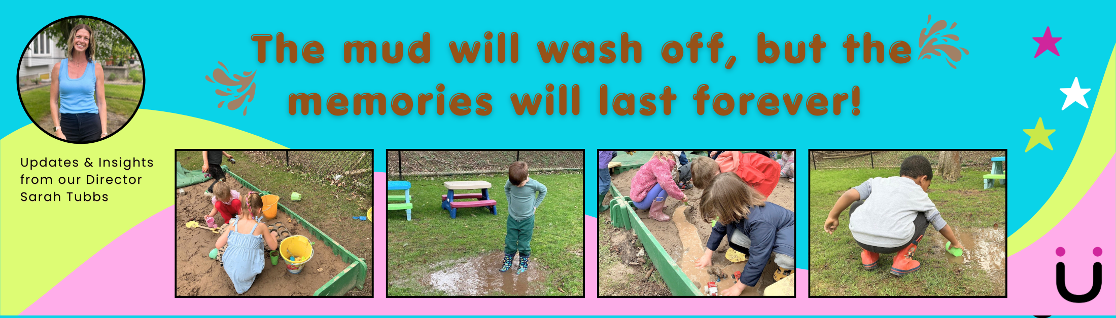 Colorful banner with a photo of a woman and four images of children playing in a sandbox and on the grass, along with the text 'The mud will wash off, but the memories will last forever!'