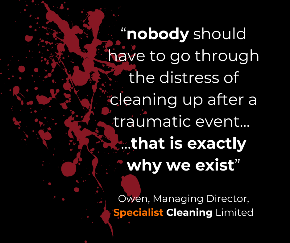 Quote about trauma cleaning on a black background with red paint splatters. Text reads: "nobody should have to go through the distress of cleaning up after a traumatic event... that is exactly why we exist" - Owen, Managing Director, Specialist Cleaning Limited.