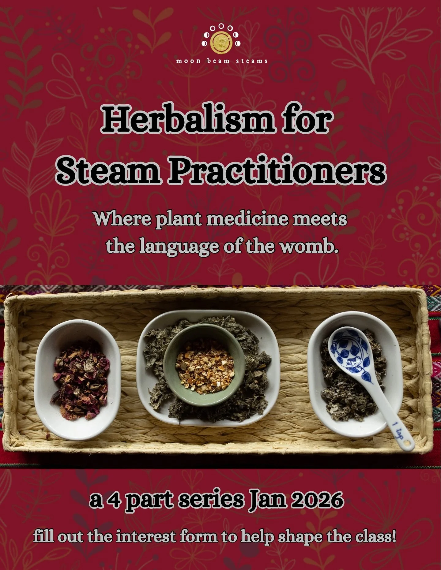 This is for Vaginal Steam Practitioners who want to deepen their relationship with plant medicine and herbalism. 

Build confidence in creating customized formulas for your clients, expand your materia medica, learn complimentary herbal modalities th