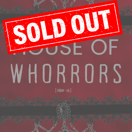 ♥️ FRI  10/23 ♥️ House of Whorrors [GENERAL ADMISSION]