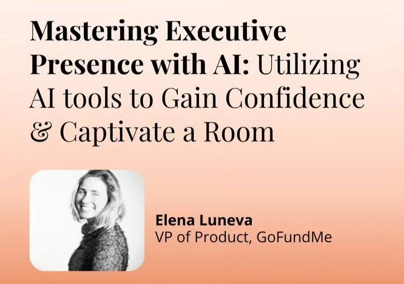 Mastering Executive Presence with AI: Utilizing AI tools to Gain Confidence and Captivate a Room with Elena Luneva